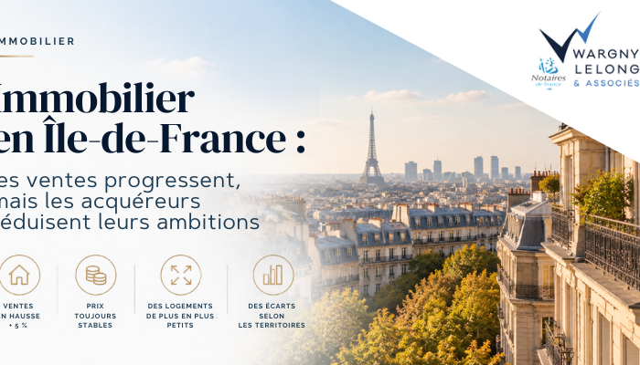 Immobilier en Île-de-France : les ventes progressent, mais les acquéreurs réduisent leurs ambitions